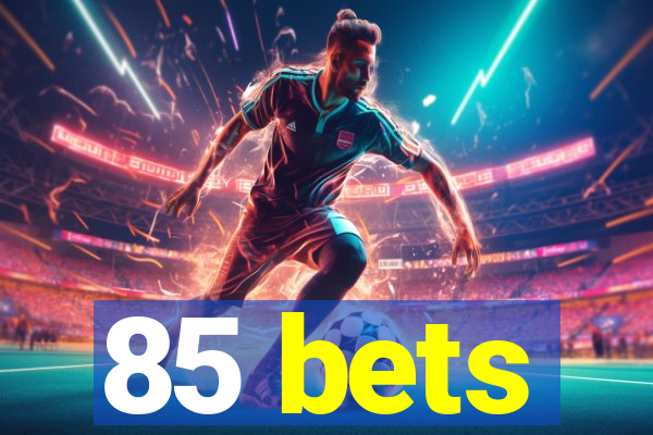 85 bets